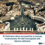 El Vaticano abre sus puertas a nuevas inversiones: fin del monopolio del banco vaticano