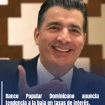 Banco Popular Dominicano anuncia tendencia a la baja en tasas de interés.
