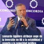Leonardo Aguilera atribuye auge de la inversión en RD a la estabilidad y respeto a la seguridad jurídica