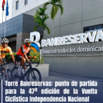 Torre Banreservas: punto de partida para la 47ª edición de la Vuelta Ciclística Independencia Nacional