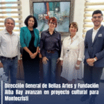 Dirección General de Bellas Artes y Fundación Alba Bay avanzan en proyecto cultural para Montecristi