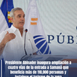 Presidente Abinader inaugura ampliación a cuatro vías de la entrada a Samaná que beneficia más de 110,000 personas y fortalece el turismo de la zona