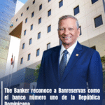 The Banker reconoce a Banreservas como el banco número uno de la República Dominicana