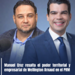 Manuel Cruz resalta el poder territorial y empresarial de Wellington Arnaud en el PRM
